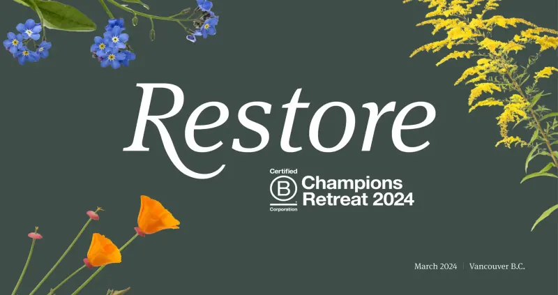 Title slide 'Restore' for the Certified B Corporation Champions Retreat 2024, Vancouver, with wildflowers on dark green