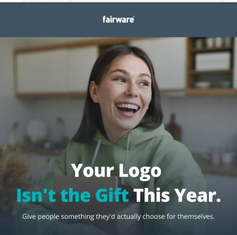 Fairware email “Your Logo Isn’t the Gift This Year”, with a smiling woman holding a gift and the line “Give people something they’d actually choose for themselves”