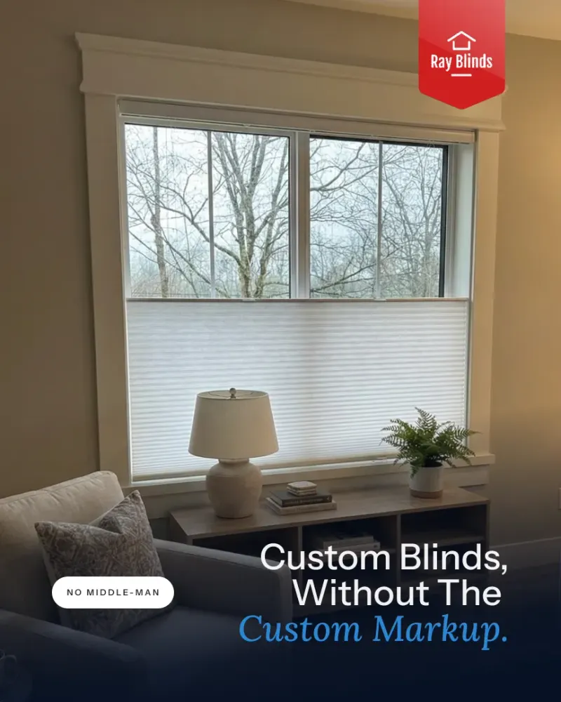 Ray Blinds ad “Custom Blinds, Without The Custom Markup” over a top-down cellular shade