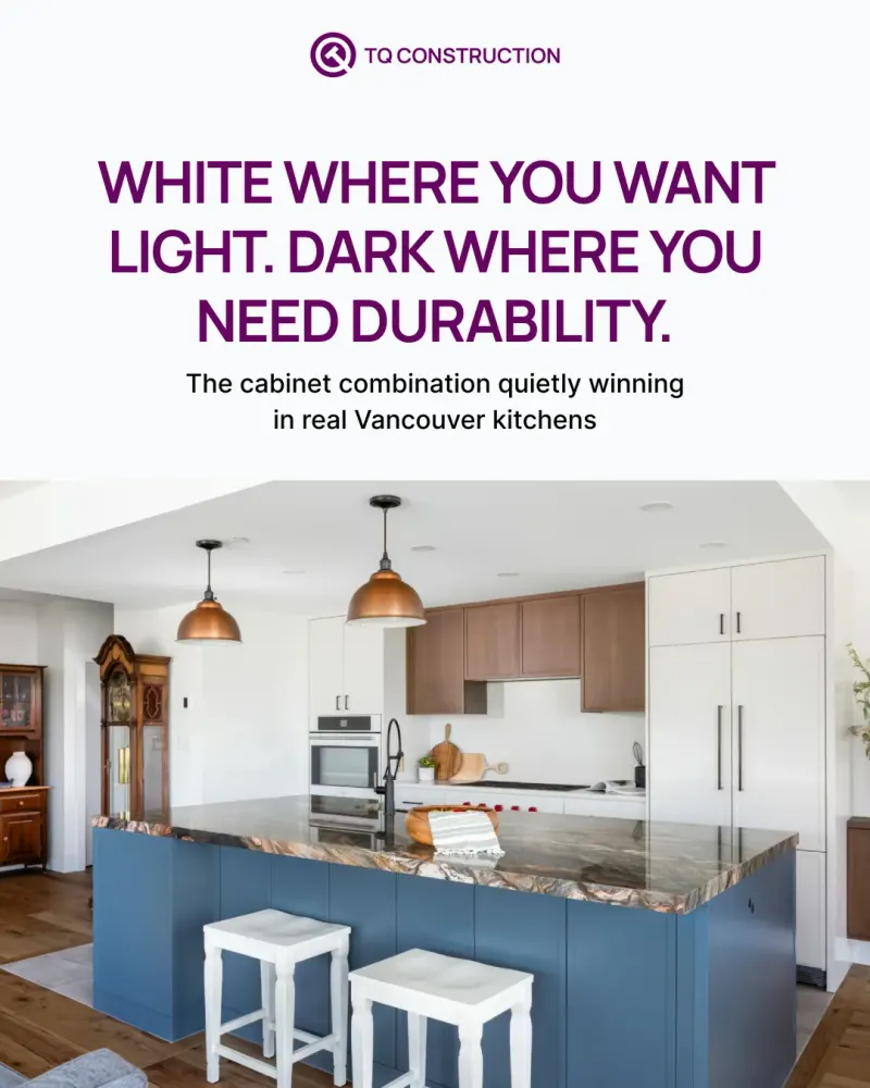 TQ Construction social post “White Where You Want Light. Dark Where You Need Durability.” over a two-tone kitchen